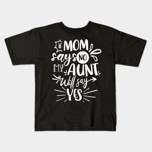 If Mom Says No My Aunt Will Say Yes white Kids T-Shirt